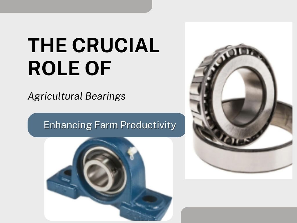 Enhancing Farm Productivity: The Crucial Role Of Agricultural Bearings